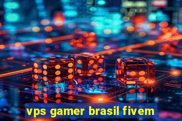 vps gamer brasil fivem